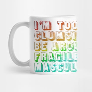 I'm Too Clumsy To Be Around Fragile Masculinity  /  Glitch Design Mug